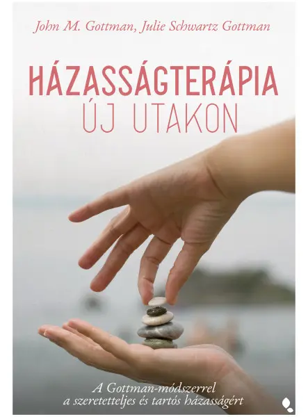 HÁZASSÁGTERÁPIA ÚJ UTAKON - A GOTTMAN-MÓDSZERREL A SZERETETTELJES ÉS TARTÓS...