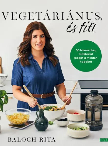 VEGETÁRIÁNUS ÉS FITT - 56 HÚSMENTES, ALAKBARÁT RECEPT A MINDENNAPOKRA