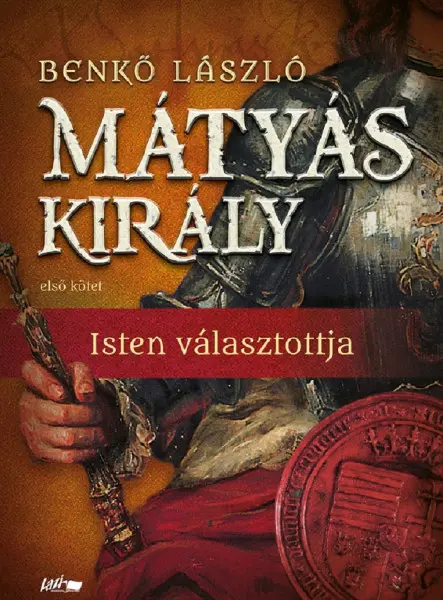 MÁTYÁS KIRÁLY I. - ISTEN VÁLASZTOTTJA
