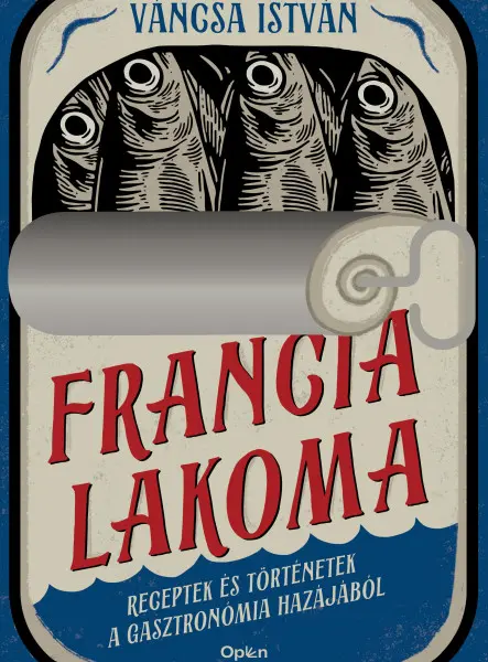 FRANCIA LAKOMA - RECEPTEK ÉS TÖRTÉNETEK A GASZTRONÓMIA HAZÁJÁBÓL