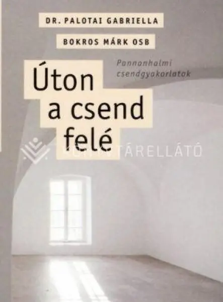 ÚTON A CSEND FELÉ - PANNONHALMI CSENDGYAKORLATOK