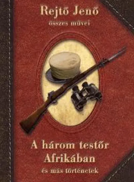 A HÁROM TESTŐR AFRIKÁBAN ÉS MÁS TÖRTÉNETEK