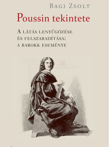 POUSSIN TEKINTETE - A LÁTÁS LENYÜGŐZÉSE ÉS FELSZABADÍTÁSA: A BAROKK ESEMÉNYE