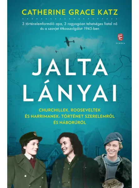 JALTA LÁNYAI - CHURCHILLEK, ROOSEVELTEK ÉS HARRIMANEK: TÖRTÉNET SZERELEMRŐL ...