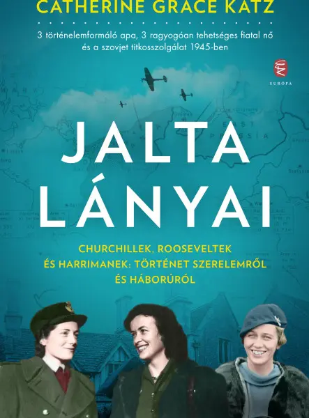 JALTA LÁNYAI - CHURCHILLEK, ROOSEVELTEK ÉS HARRIMANEK: TÖRTÉNET SZERELEMRŐL ... JALTA LÁNYAI - CHURCHILLEK, ROOSEVELTEK ÉS HARRIMANEK: TÖRTÉNET SZERELEMRŐL ...