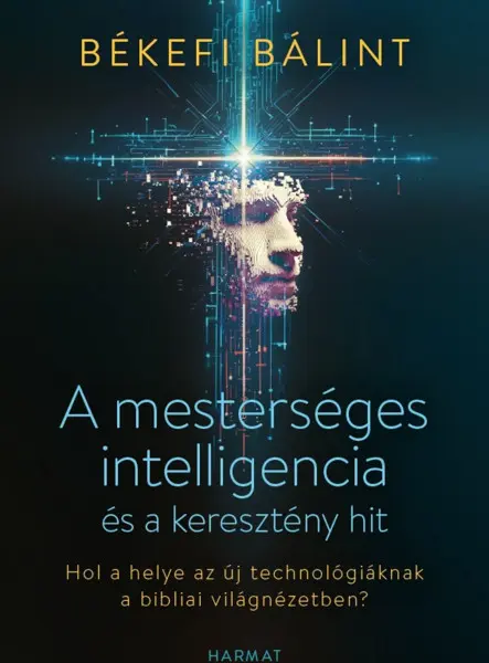 A MESTERSÉGES INTELLIGENCIA ÉS A KERESZTÉNY HIT - HOL A HELYE AZ ÚJ TECHNOLÓG...