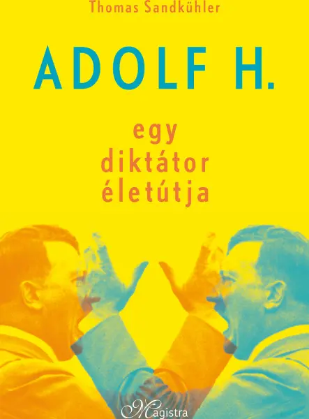 ADOLF H. - EGY DIKTÁTOR ÉLETÚTJA