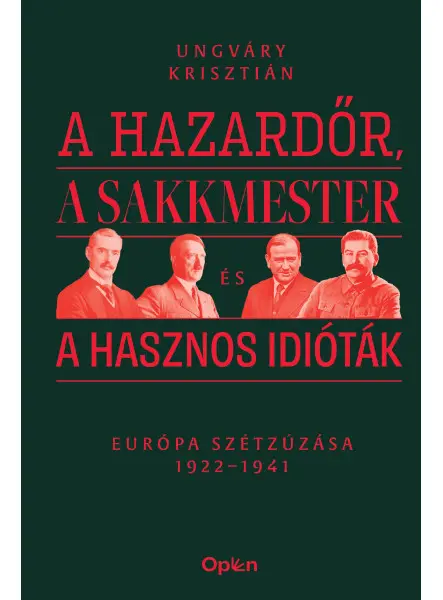 A HAZARDŐR, A SAKKMESTER ÉS A HASZNOS IDIÓTÁK - EURÓPA SZÉTZÚZÁSA 1922-1941