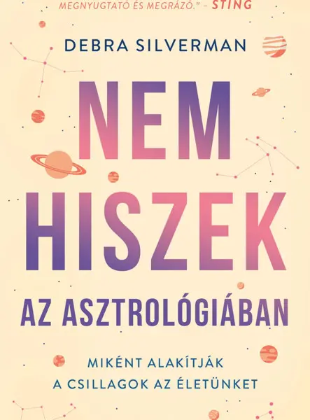 NEM HISZEK AZ ASZTROLÓGIÁBAN - MIKÉNT ALAKÍTJÁK A CSILLAGOK AZ ÉLETÜNKET NEM HISZEK AZ ASZTROLÓGIÁBAN - MIKÉNT ALAKÍTJÁK A CSILLAGOK AZ ÉLETÜNKET