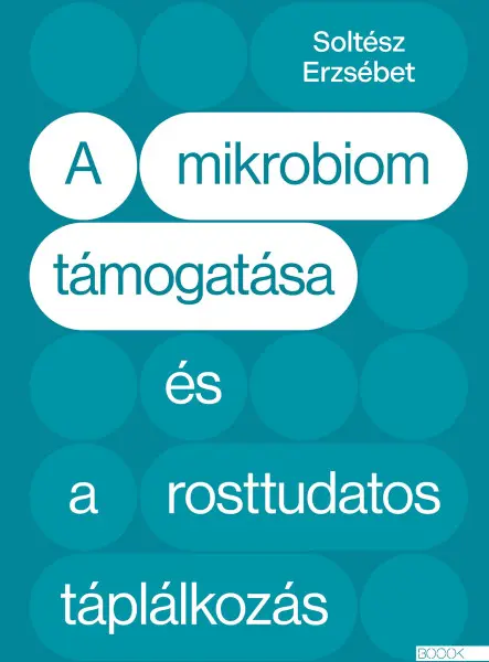 A MIKROBIOM TÁMOGATÁSA ÉS A ROSTTUDATOS TÁPLÁLKOZÁS
