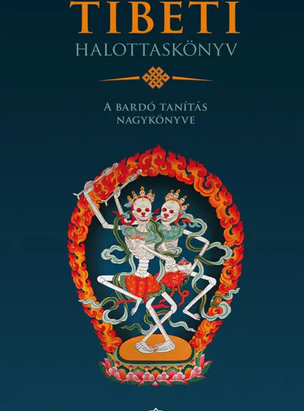 TIBETI HALOTTASKÖNYV - A BARDÓ TANÍTÁS NAGYKÖNYVE