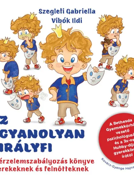 AZ UGYANOLYAN KIRÁLYFI - AZ ÉRZELEMSZABÁLYOZÁS KÖNYVE GYEREKEKNEK ÉS FEL. AZ UGYANOLYAN KIRÁLYFI - AZ ÉRZELEMSZABÁLYOZÁS KÖNYVE GYEREKEKNEK ÉS FEL.