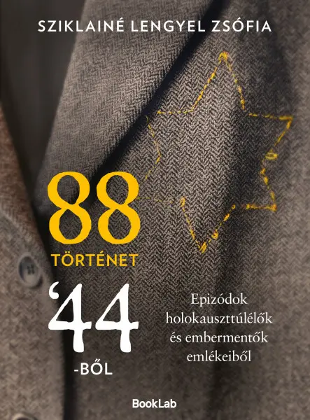 88 TÖRTÉNET 44-BŐL - EPIZÓDÓK HOLOKAUSZTTÚLÉLŐK ÉS EMBERMENTŐK EMLÉKEIBŐL 88 TÖRTÉNET 44-BŐL - EPIZÓDÓK HOLOKAUSZTTÚLÉLŐK ÉS EMBERMENTŐK EMLÉKEIBŐL