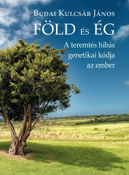 FÖLD ÉS ÉG - A TEREMTÉS HIBÁS GENETIKAI KÓDJA AZ EMBER FÖLD ÉS ÉG - A TEREMTÉS HIBÁS GENETIKAI KÓDJA AZ EMBER