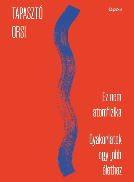 EZ NEM ATOMFIZIKA - GYAKORLATOK EGY JOBB ÉLETHEZ - MUNKAFÜZET