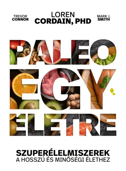 PALEO EGY ÉLETRE - SZUPERÉLELMISZEREK A HOSSZÚ ÉS MINŐSÉGI ÉLETHEZ