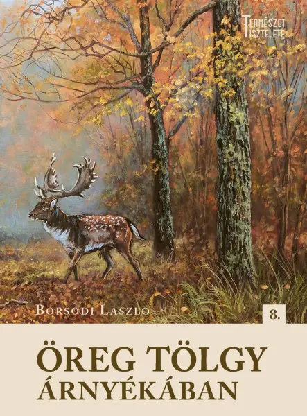 ÖREG TÖLGY ÁRNYÉKÁBAN 8. ( TERMÉSZET TISZTELETE)