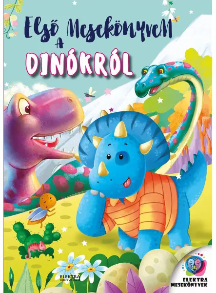 ELSŐ MESEKÖNYVEM A DINÓKRÓL ELSŐ MESEKÖNYVEM A DINÓKRÓL