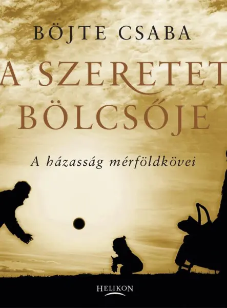 A SZERETET BÖLCSŐJE - A HÁZASSÁG MÉRFÖLDKÖVEI