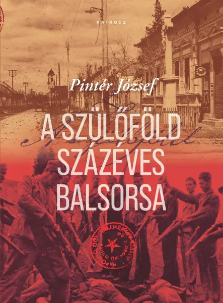 A SZÜLŐFÖLD SZÁZÉVES BALSORSA A SZÜLŐFÖLD SZÁZÉVES BALSORSA
