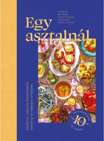 EGY ASZTALNÁL - RECEPTEK AMELYEK ÖSSZEHOZNAK, AKKOR IS, HA MÁSKÉNT ÉTKEZÜNK