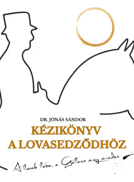 KÉZIKÖNYV A LOVASEDZŐDHÖZ - A LOVAK LÁBA, A GALAXIS MEG MINDEN