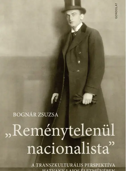 REMÉNYTELENÜL NACIONALISTA - A TRANSZKULTURÁLIS PERSPEKTÍVA HATVANY LAJOS ÉLETMŰ