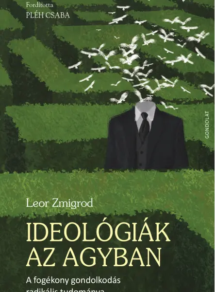 IDEOLÓGIÁK AZ AGYBAN - A FOGÉKONY GONDOLKODÁS RADIKÁLIS TUDOMÁNYA