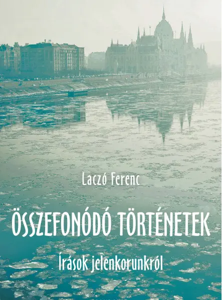 ÖSSZEFONÓDÓ TÖRTÉNETEK - ÍRÁSOK JELENKORUNKRÓL