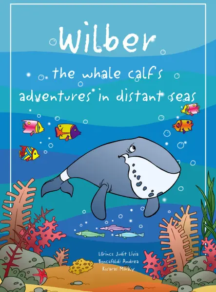 Wilber the whale calf’s adventures in distant seas Wilber the whale calf’s adventures in distant seas