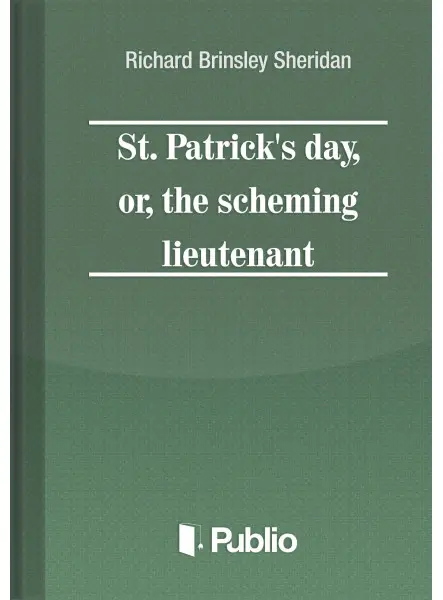St. Patrick's Day, or, the scheming lieutenant St. Patrick's Day, or, the scheming lieutenant