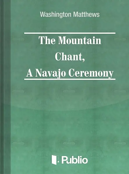 The Mountain Chant,  A Navajo Ceremony