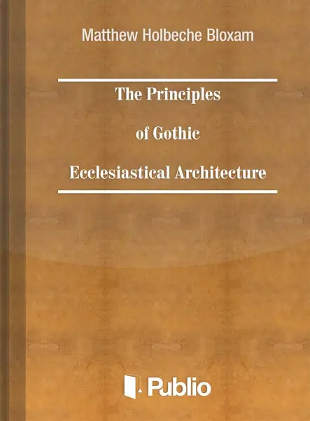 The Principles of Gothic Ecclesiastical Architecture