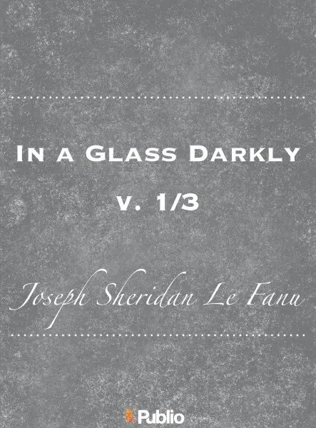 In a Glass Darkly, v. 1/3 In a Glass Darkly, v. 1/3
