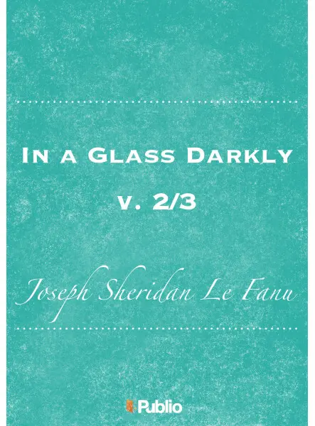 In a Glass Darkly, v. 2/3 In a Glass Darkly, v. 2/3