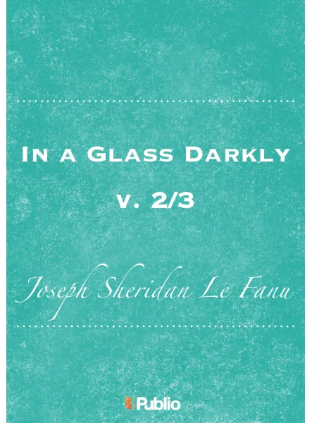 In a Glass Darkly, v. 2/3