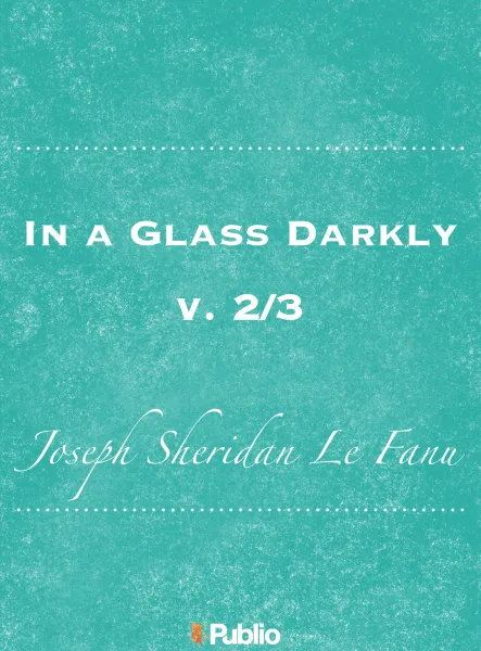 In a Glass Darkly, v. 2/3