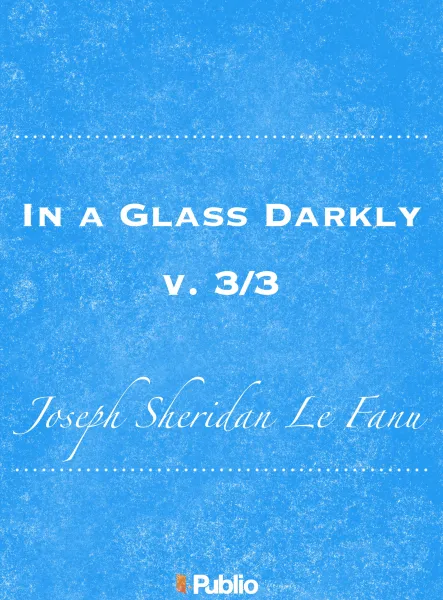 In a Glass Darkly, v. 3/3