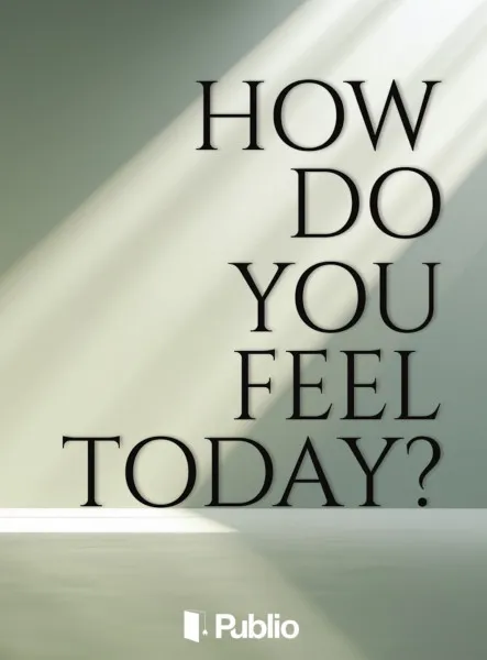 How do you feel today?