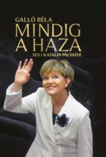 MINDIG A HAZA - SZILI KATALIN PÁLYAÍVE MINDIG A HAZA - SZILI KATALIN PÁLYAÍVE