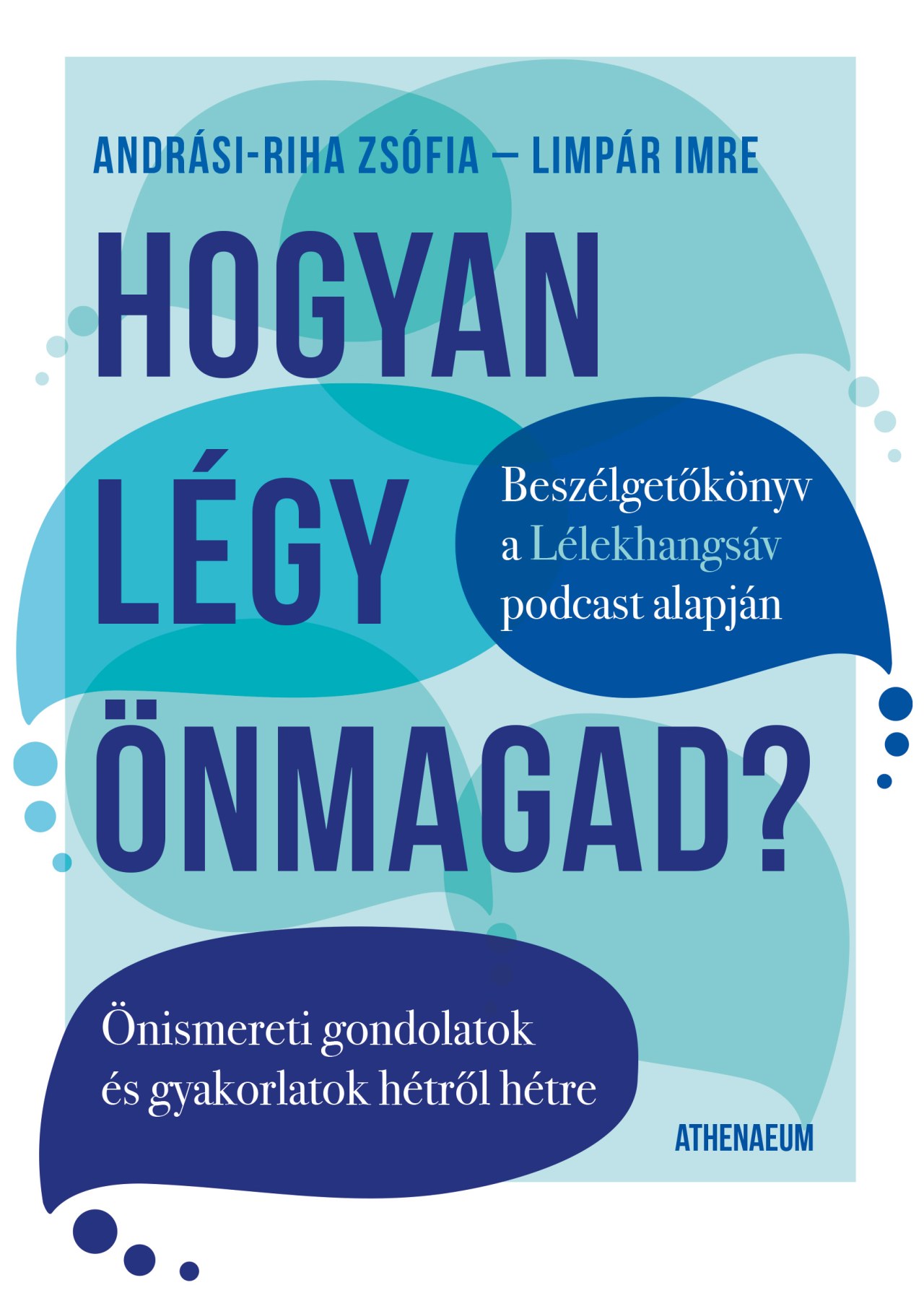 HOGYAN LÉGY ÖNMAGAD? - ÖNISMERETI GONDOLATOK ÉS GYAKORLATOK HÉTRŐL HÉTRE