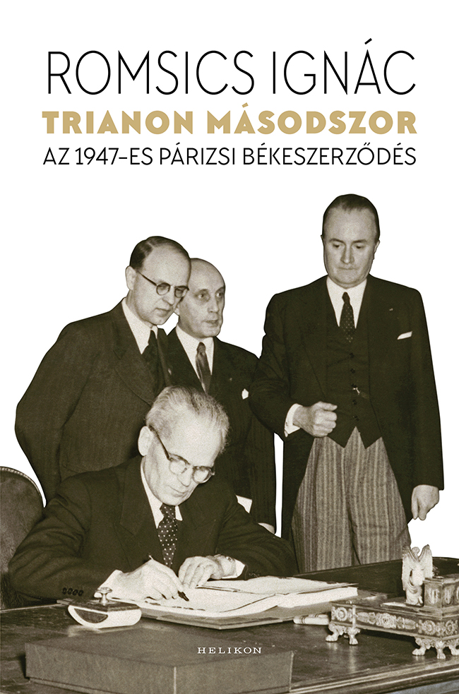 TRIANON MÁSODSZOR - AZ 1947-ES PÁRIZSI BÉKESZERZŐDÉS