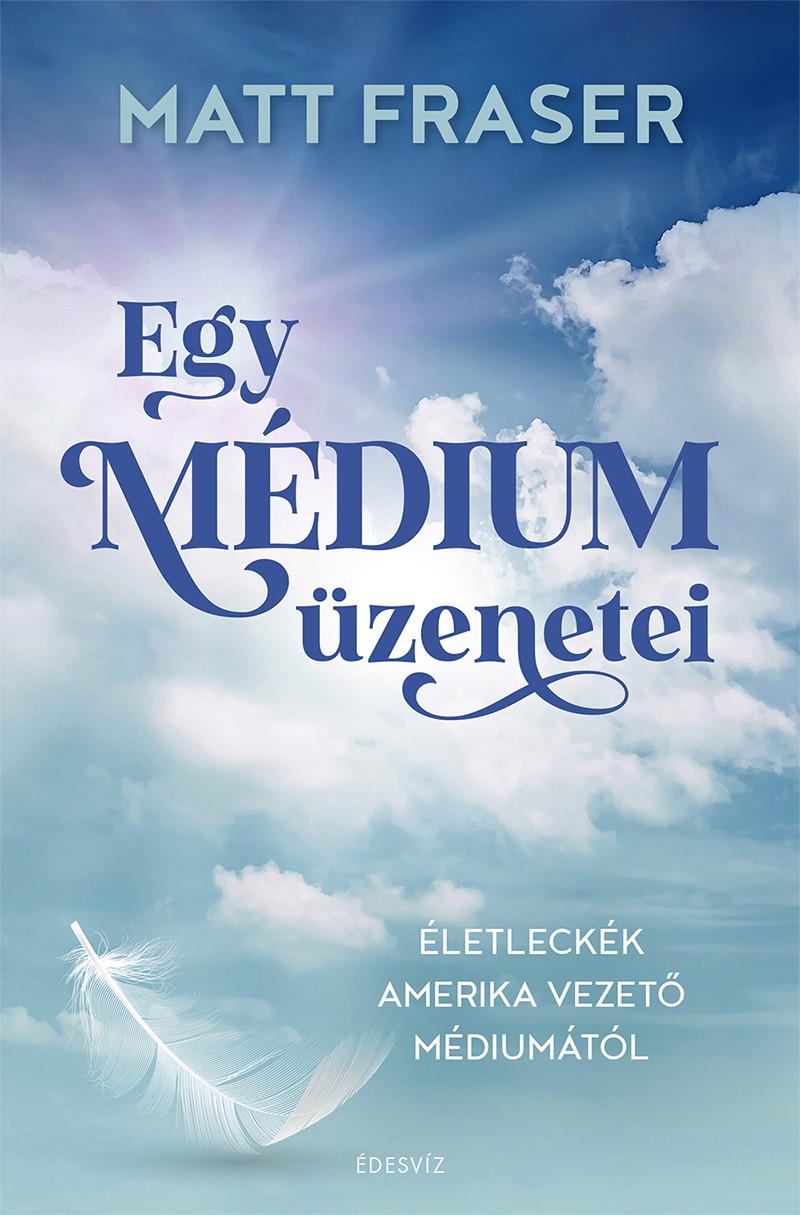 EGY MÉDIUM ÜZENETEI - ÉLETLECKÉK AMERIKA VEZETŐ MÉDIUMÁTÓL