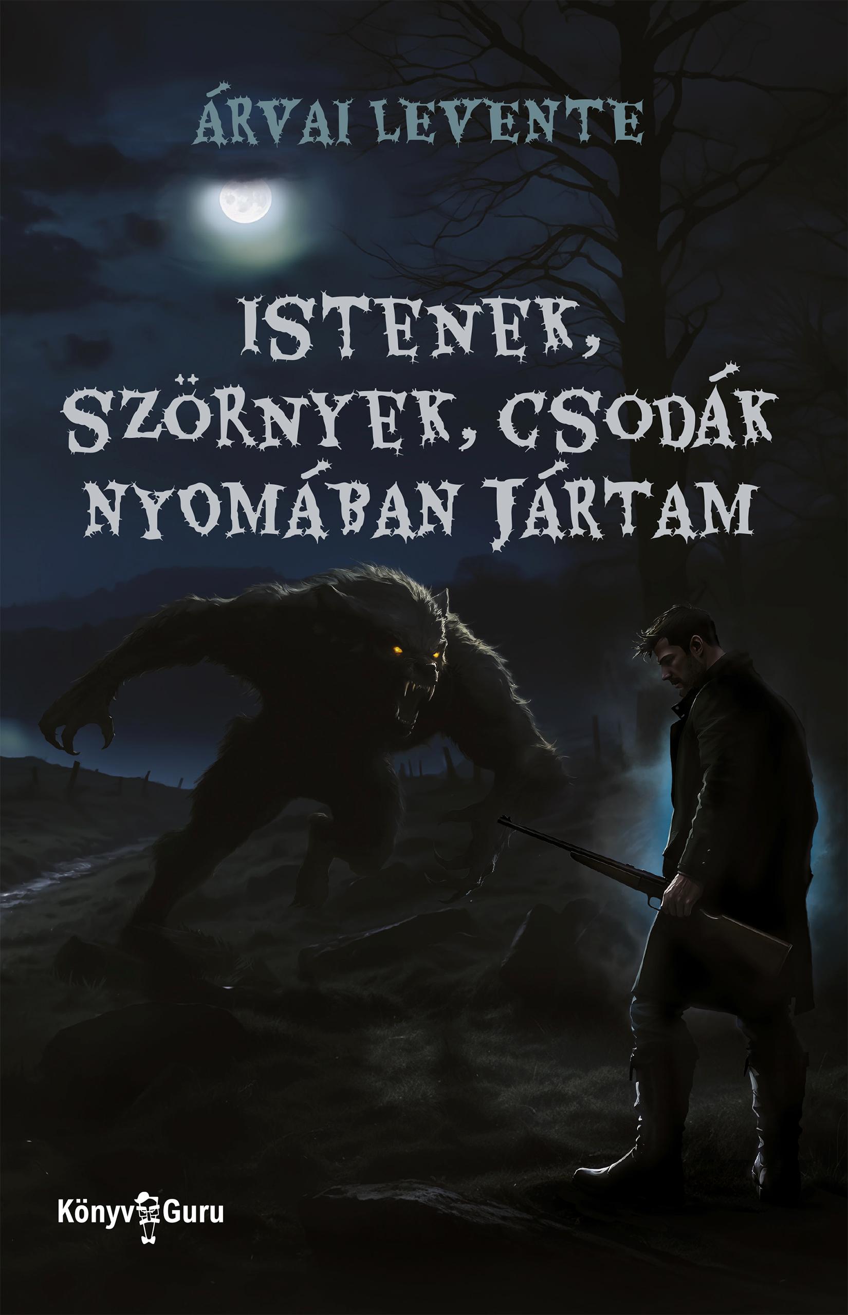 ISTENEK, SZÖRNYEK, CSODÁK NYOMÁBAN JÁRTAM