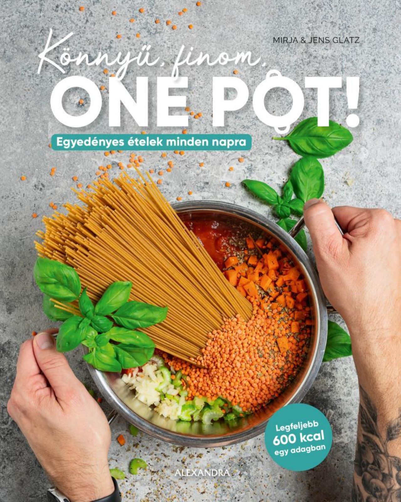 KÖNNYŰ, FINOM, ONE POT! - EGYEDÉNYES ÉTELEK MINDEN NAPRA