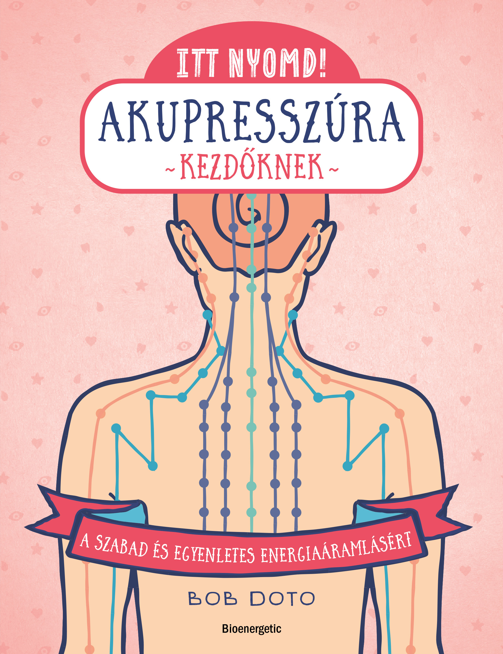 ITT NYOMD! AKUPRESSZÚRA KEZDŐKNEK