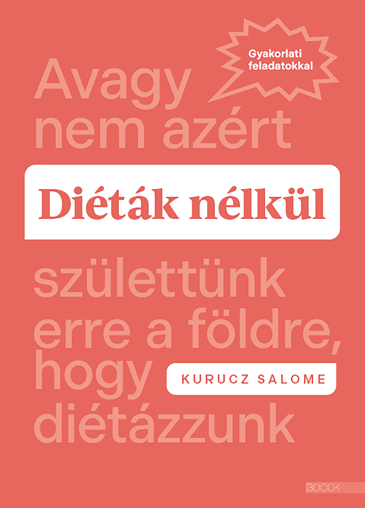 DIÉTÁK NÉLKÜL - AVAGY NEM AZÉRT SZÜLETTÜNK ERRE A FÖLDRE, HOGY DIÉTÁZZUNK