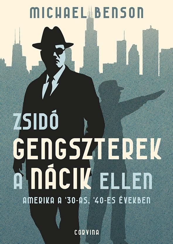 ZSIDÓ GENGSZTEREK A NÁCIK ELLEN AMERIKA A '30-AS, '40-ES ÉVEKBEN ZSIDÓ GENGSZTEREK A NÁCIK ELLEN AMERIKA A '30-AS, '40-ES ÉVEKBEN