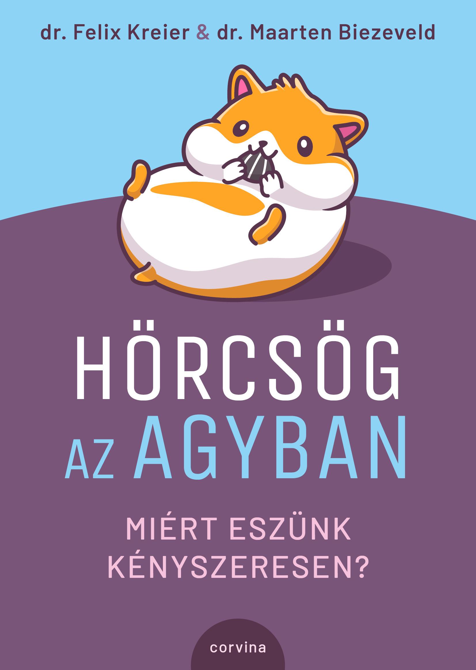 HÖRCSÖG AZ AGYBAN  MIÉRT ESZÜNK KÉNYSZERESEN?