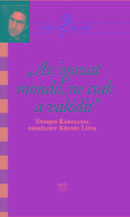 AZ IGAZAT MONDD, NE CSAK A VALÓDIT - EPERJES KÁROLY SZÍNMŰVÉSSZEL BESZÉLGET KÖL